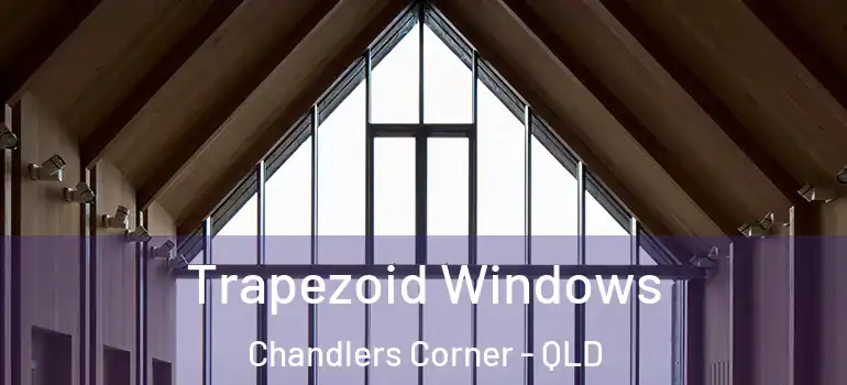  Trapezoid Windows Chandlers Corner - QLD