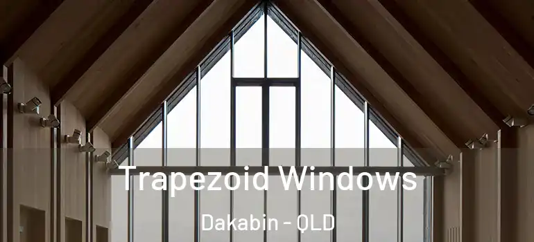  Trapezoid Windows Dakabin - QLD