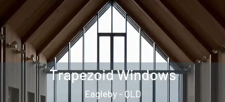  Trapezoid Windows Eagleby - QLD