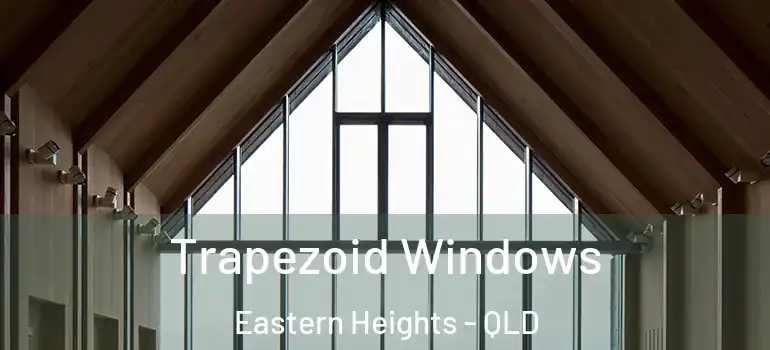  Trapezoid Windows Eastern Heights - QLD