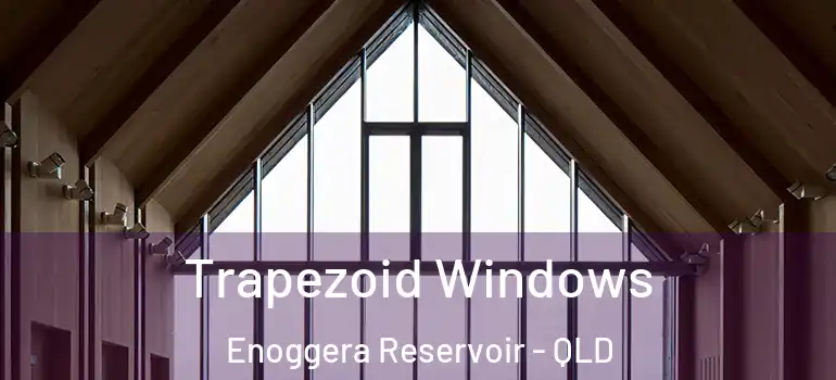  Trapezoid Windows Enoggera Reservoir - QLD