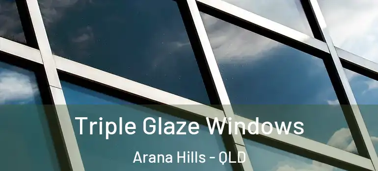  Triple Glaze Windows Arana Hills - QLD