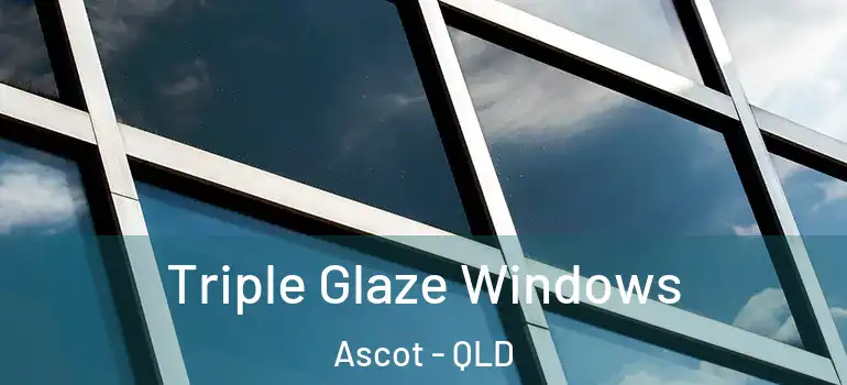  Triple Glaze Windows Ascot - QLD