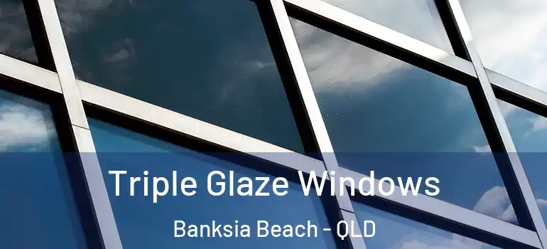  Triple Glaze Windows Banksia Beach - QLD