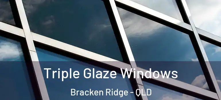  Triple Glaze Windows Bracken Ridge - QLD