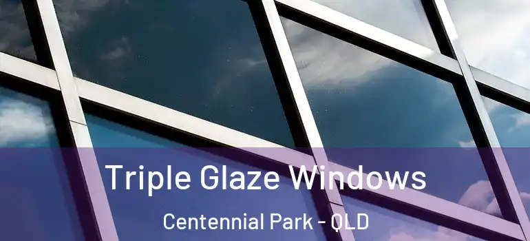  Triple Glaze Windows Centennial Park - QLD