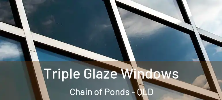  Triple Glaze Windows Chain of Ponds - QLD