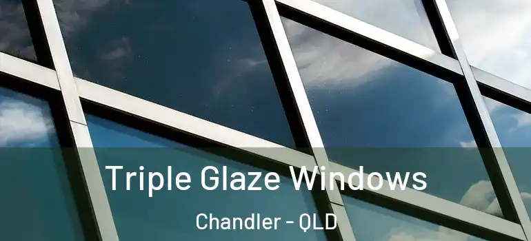  Triple Glaze Windows Chandler - QLD