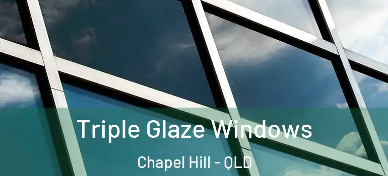  Triple Glaze Windows Chapel Hill - QLD