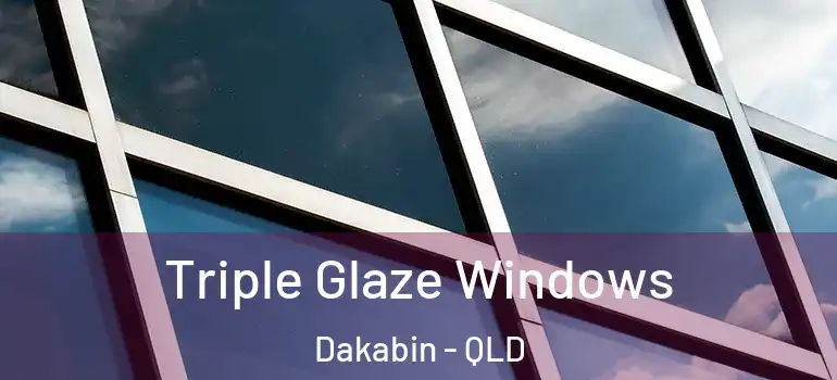  Triple Glaze Windows Dakabin - QLD