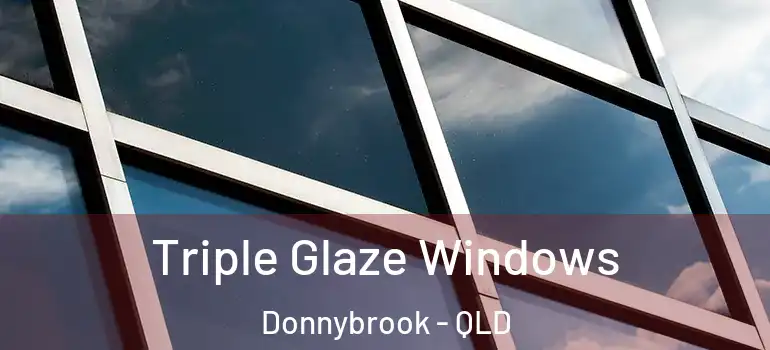  Triple Glaze Windows Donnybrook - QLD