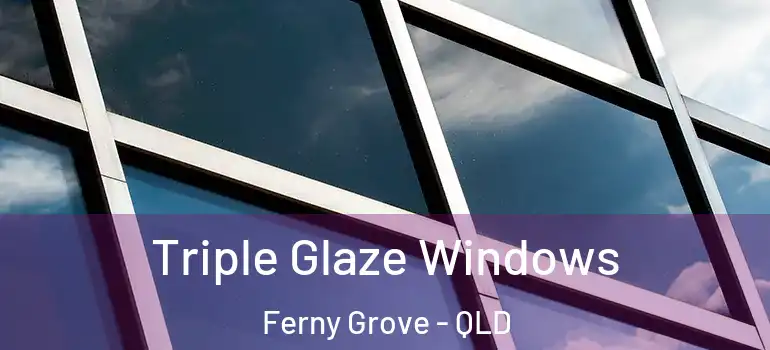  Triple Glaze Windows Ferny Grove - QLD