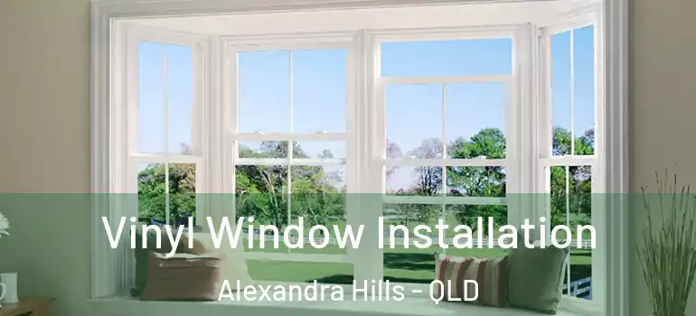  Vinyl Window Installation Alexandra Hills - QLD