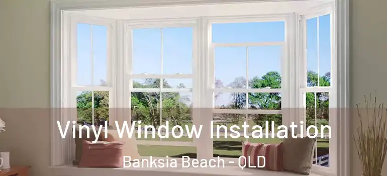  Vinyl Window Installation Banksia Beach - QLD