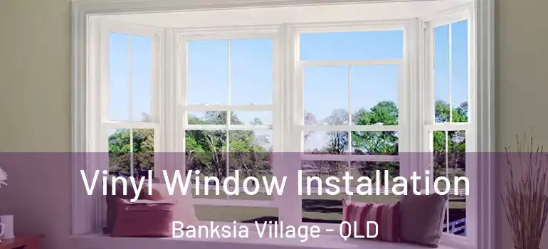  Vinyl Window Installation Banksia Village - QLD