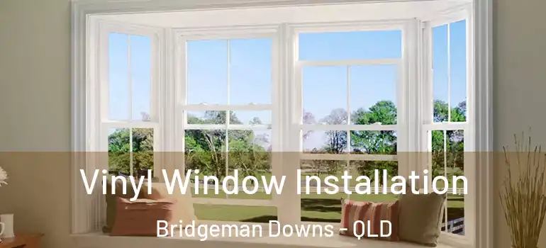  Vinyl Window Installation Bridgeman Downs - QLD