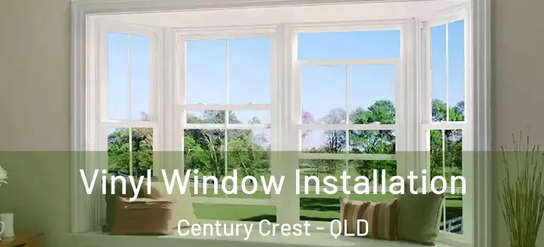  Vinyl Window Installation Century Crest - QLD