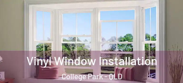 Vinyl Window Installation College Park - QLD
