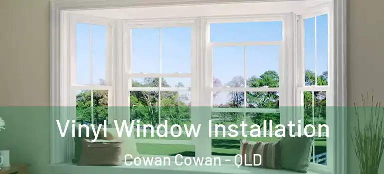  Vinyl Window Installation Cowan Cowan - QLD