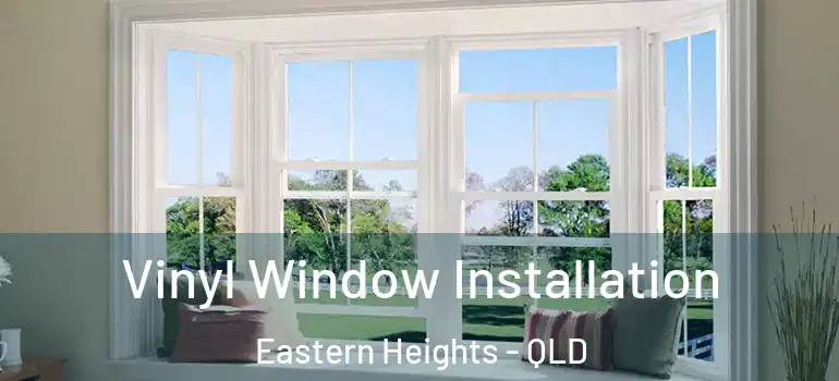  Vinyl Window Installation Eastern Heights - QLD