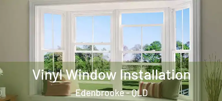  Vinyl Window Installation Edenbrooke - QLD