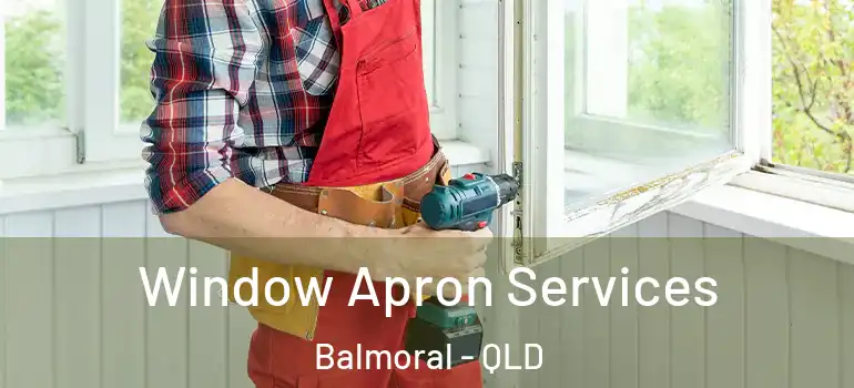  Window Apron Services Balmoral - QLD