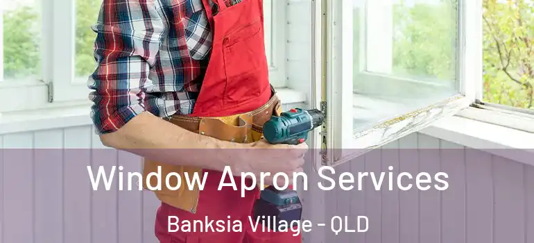 Window Apron Services Banksia Village - QLD