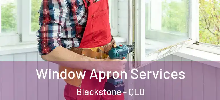  Window Apron Services Blackstone - QLD