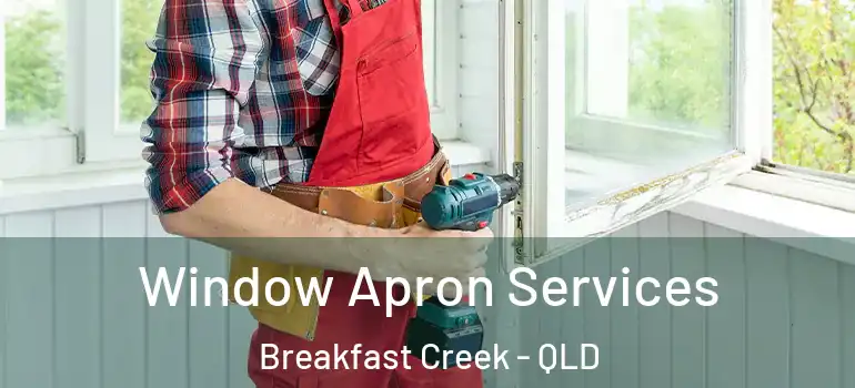  Window Apron Services Breakfast Creek - QLD