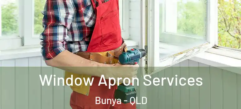  Window Apron Services Bunya - QLD