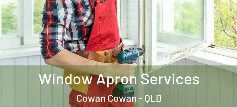  Window Apron Services Cowan Cowan - QLD