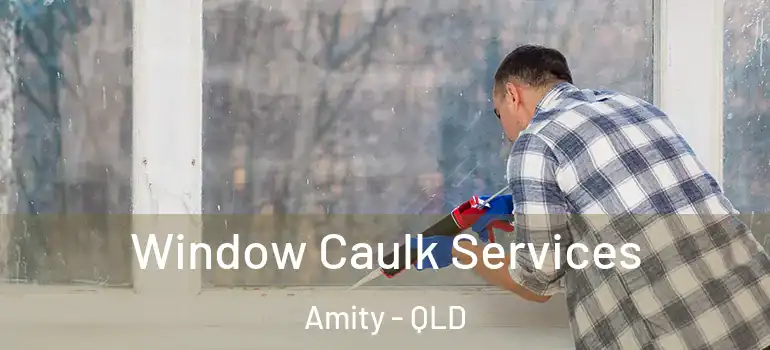  Window Caulk Services Amity - QLD
