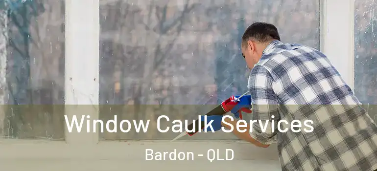  Window Caulk Services Bardon - QLD