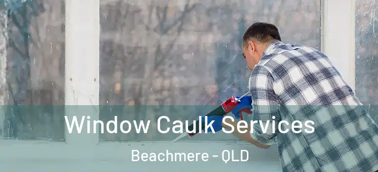  Window Caulk Services Beachmere - QLD