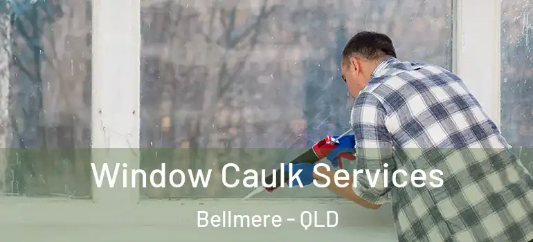  Window Caulk Services Bellmere - QLD