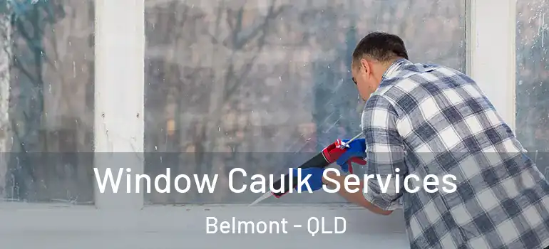  Window Caulk Services Belmont - QLD