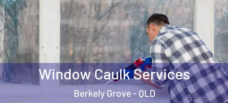  Window Caulk Services Berkely Grove - QLD