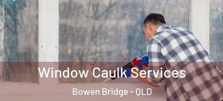  Window Caulk Services Bowen Bridge - QLD