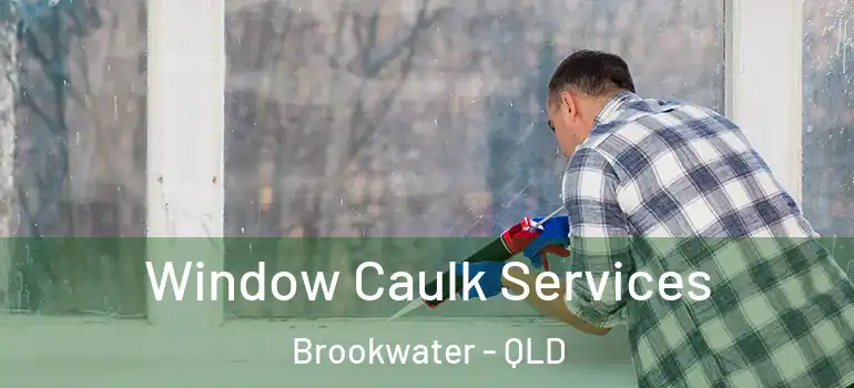  Window Caulk Services Brookwater - QLD