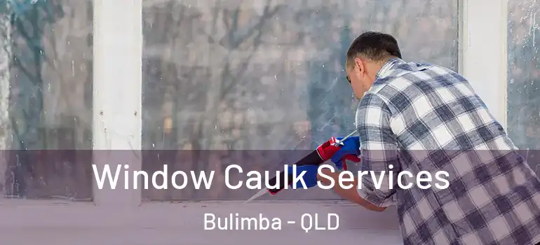 Window Caulk Services Bulimba - QLD