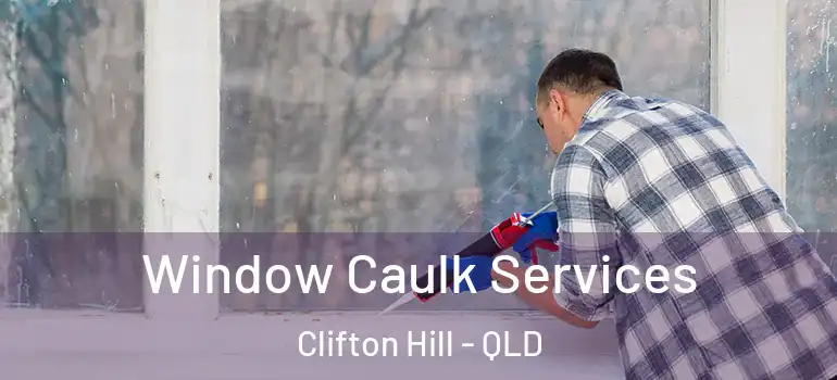  Window Caulk Services Clifton Hill - QLD