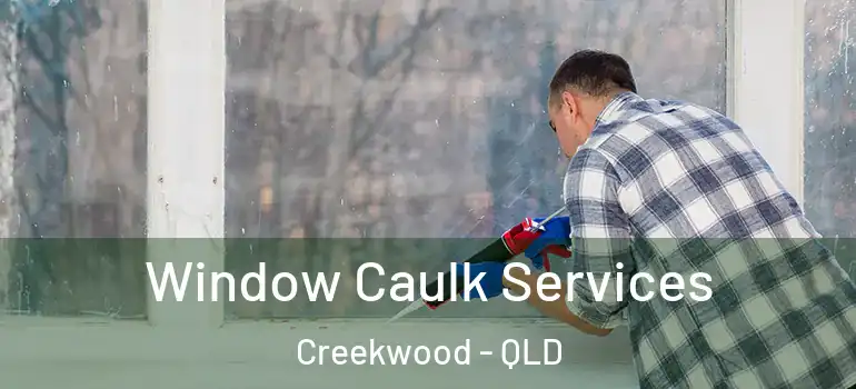  Window Caulk Services Creekwood - QLD