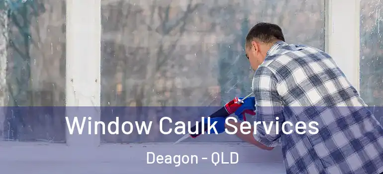  Window Caulk Services Deagon - QLD