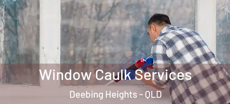  Window Caulk Services Deebing Heights - QLD