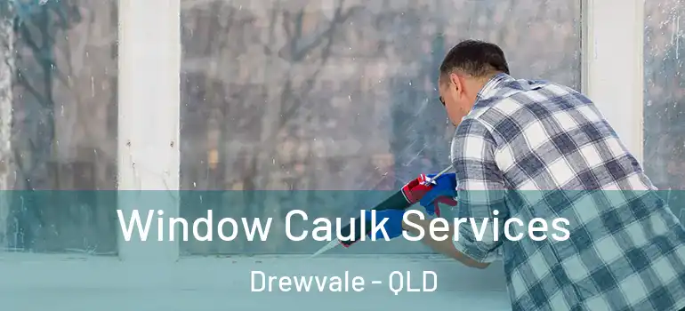  Window Caulk Services Drewvale - QLD