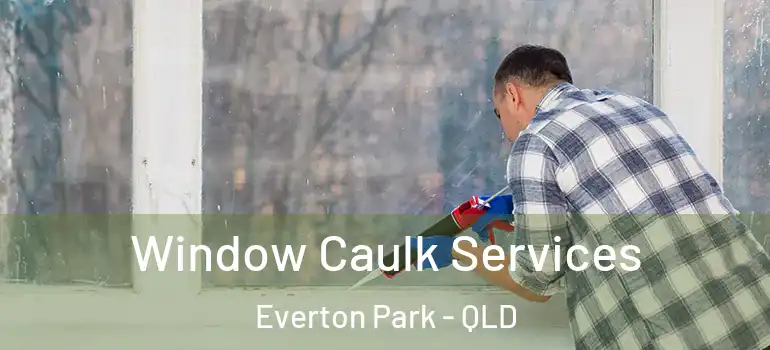  Window Caulk Services Everton Park - QLD