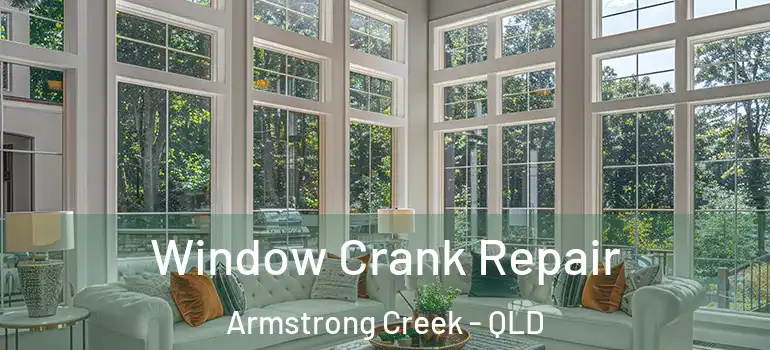  Window Crank Repair Armstrong Creek - QLD
