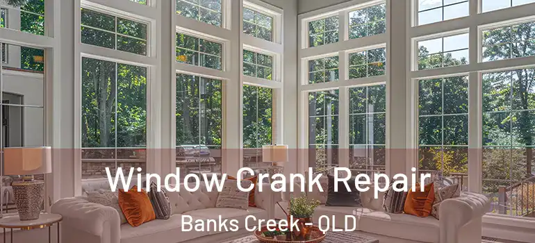  Window Crank Repair Banks Creek - QLD