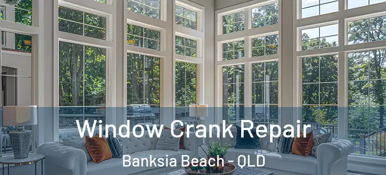  Window Crank Repair Banksia Beach - QLD