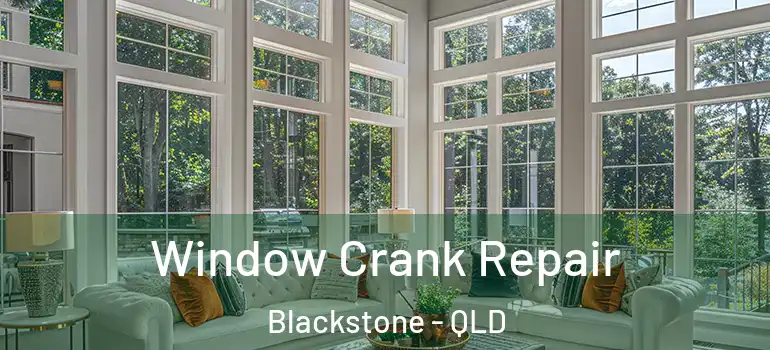  Window Crank Repair Blackstone - QLD